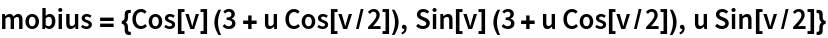 mobius = {Cos[v] (3 + u Cos[v/2]), Sin[v] (3 + u Cos[v/2]), u Sin[v/2]}