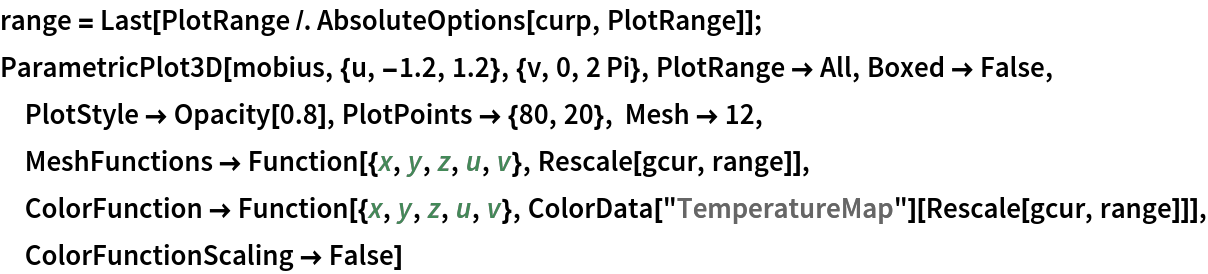 range = Last[
  PlotRange /. AbsoluteOptions[curp, PlotRange]]; ParametricPlot3D[mobius, {u, -1.2, 1.2}, {v, 0, 2 Pi}, PlotRange -> All, Boxed -> False, PlotStyle -> Opacity[0.8], PlotPoints -> {80, 20}, Mesh -> 12, MeshFunctions -> Function[{x, y, z, u, v}, Rescale[gcur, range]], ColorFunction -> Function[{x, y, z, u, v}, ColorData["TemperatureMap"][Rescale[gcur, range]]], ColorFunctionScaling -> False]