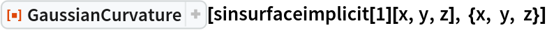 ResourceFunction["GaussianCurvature"][
 sinsurfaceimplicit[1][x, y, z], {x, y, z}]