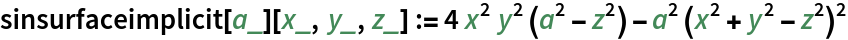sinsurfaceimplicit[a_][x_, y_, z_] := 4 x^2 y^2 (a^2 - z^2) - a^2 (x^2 + y^2 - z^2)^2