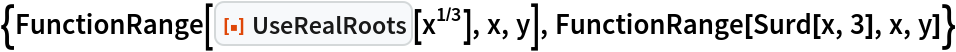 {FunctionRange[ResourceFunction["UseRealRoots"][x^(1/3)], x, y], FunctionRange[Surd[x, 3], x, y]}