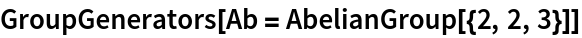 GroupGenerators[Ab = AbelianGroup[{2, 2, 3}]]