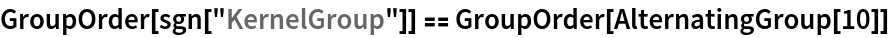 GroupOrder[sgn["KernelGroup"]] == GroupOrder[AlternatingGroup[10]]