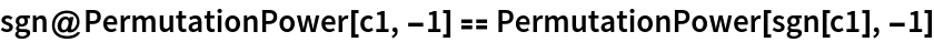 sgn@PermutationPower[c1, -1] == PermutationPower[sgn[c1], -1]