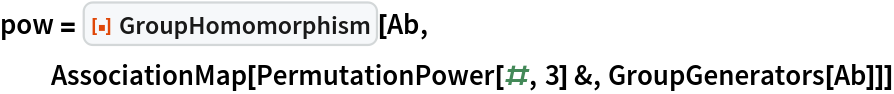 pow = ResourceFunction["GroupHomomorphism"][Ab,
  AssociationMap[PermutationPower[#, 3] &, GroupGenerators[Ab]]]