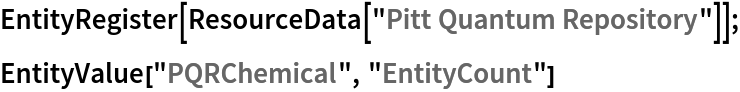 EntityRegister[ResourceData[\!\(\*
TagBox["\"\<Pitt Quantum Repository\>\"",
#& ,
BoxID -> "ResourceTag-Pitt Quantum Repository-Input",
AutoDelete->True]\)]];
EntityValue["PQRChemical", "EntityCount"]