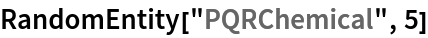 RandomEntity["PQRChemical", 5]