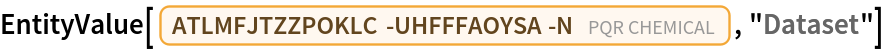 EntityValue[
 Entity["PQRChemical", "ATLMFJTZZPOKLC-UHFFFAOYSA-N"], "Dataset"]