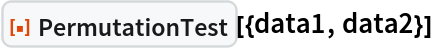 ResourceFunction["PermutationTest"][{data1, data2}]