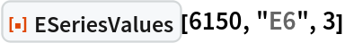 ResourceFunction["ESeriesValues"][6150, "E6", 3]
