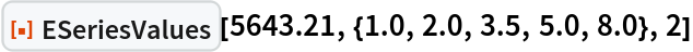 ResourceFunction["ESeriesValues"][5643.21, {1.0, 2.0, 3.5, 5.0, 8.0},
  2]