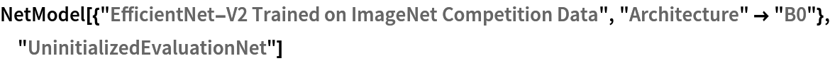 NetModel[{"EfficientNet-V2 Trained on ImageNet Competition Data", "Architecture" -> "B0"}, "UninitializedEvaluationNet"]