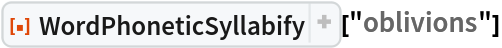 ResourceFunction["WordPhoneticSyllabify"]["oblivions"]