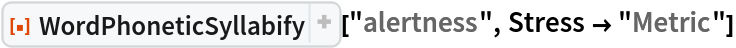 ResourceFunction["WordPhoneticSyllabify"]["alertness", Stress -> "Metric"]
