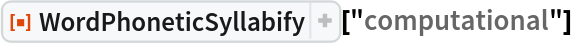 ResourceFunction["WordPhoneticSyllabify"]["computational"]
