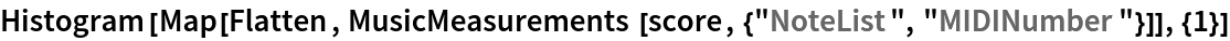 Histogram[
 Map[Flatten, MusicMeasurements[score, {"NoteList", "MIDINumber"}]], {1}]