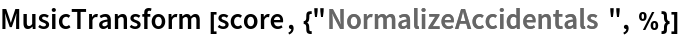 MusicTransform[score, {"NormalizeAccidentals", %}]