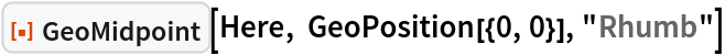 ResourceFunction["GeoMidpoint"][Here, GeoPosition[{0, 0}], "Rhumb"]