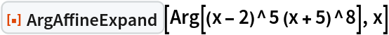 ResourceFunction["ArgAffineExpand"][Arg[(x - 2)^5 (x + 5)^8], x]