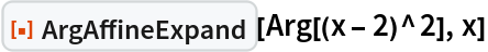 ResourceFunction["ArgAffineExpand"][Arg[(x - 2)^2], x]