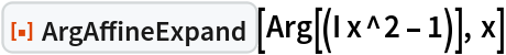 ResourceFunction["ArgAffineExpand"][Arg[(I x^2 - 1)], x]