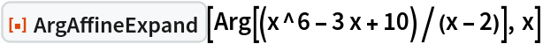 ResourceFunction["ArgAffineExpand"][Arg[(x^6 - 3 x + 10)/(x - 2)], x]