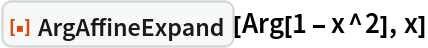 ResourceFunction["ArgAffineExpand"][Arg[1 - x^2], x]