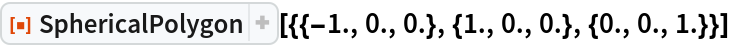 ResourceFunction[
 "SphericalPolygon"][{{-1., 0., 0.}, {1., 0., 0.}, {0., 0., 1.}}]