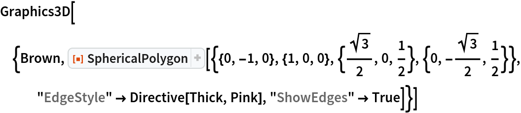 Graphics3D[{Brown, ResourceFunction[
   "SphericalPolygon"][{{0, -1, 0}, {1, 0, 0}, {Sqrt[3]/2, 0, 1/
     2}, {0, -(Sqrt[3]/2), 1/2}}, "EdgeStyle" -> Directive[Thick, Pink], "ShowEdges" -> True]}]