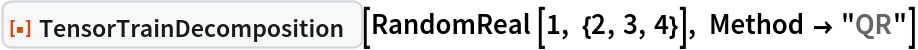 ResourceFunction["TensorTrainDecomposition"][RandomReal[1, {2, 3, 4}], Method -> "QR"]