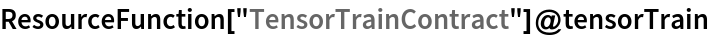 ResourceFunction["TensorTrainContract"]@tensorTrain