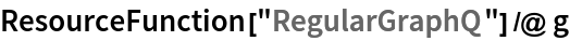 ResourceFunction["RegularGraphQ"] /@ g