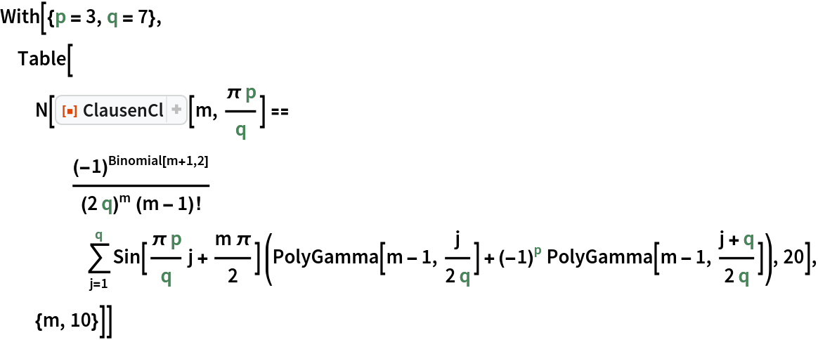 With[{p = 3, q = 7}, Table[N[ResourceFunction["ClausenCl"][m, (\[Pi] p)/q] == (-1)^
     Binomial[m + 1, 2]/((2 q)^m (m - 1)!) \!\(
\*UnderoverscriptBox[\(\[Sum]\), \(j = 1\), \(q\)]\(Sin[
\*FractionBox[\(\[Pi]\ p\), \(q\)] j + 
\*FractionBox[\(m\ \[Pi]\), \(2\)]] \((PolyGamma[m - 1, 
\*FractionBox[\(j\), \(2  q\)]] + 
\*SuperscriptBox[\((\(-1\))\), \(p\)] PolyGamma[m - 1, 
\*FractionBox[\(j + q\), \(2  q\)]])\)\)\), 20], {m, 10}]]