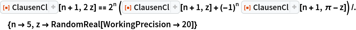 ResourceFunction["ClausenCl"][n + 1, 2 z] == 2^n (ResourceFunction["ClausenCl"][n + 1, z] + (-1)^
      n ResourceFunction["ClausenCl"][n + 1, \[Pi] - z]) /. {n -> 5, z -> RandomReal[WorkingPrecision -> 20]}