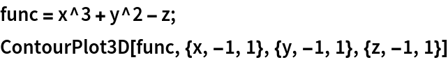func = x^3 + y^2 - z;
ContourPlot3D[func, {x, -1, 1}, {y, -1, 1}, {z, -1, 1}]