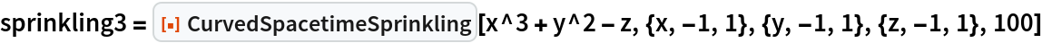 sprinkling3 = ResourceFunction["CurvedSpacetimeSprinkling"][
  x^3 + y^2 - z, {x, -1, 1}, {y, -1, 1}, {z, -1, 1}, 100]