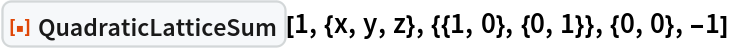 ResourceFunction[
 "QuadraticLatticeSum"][1, {x, y, z}, {{1, 0}, {0, 1}}, {0, 0}, -1]