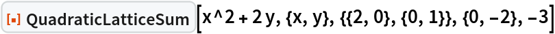 ResourceFunction["QuadraticLatticeSum"][
 x^2 + 2 y, {x, y}, {{2, 0}, {0, 1}}, {0, -2}, -3]