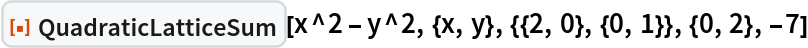 ResourceFunction["QuadraticLatticeSum"][
 x^2 - y^2, {x, y}, {{2, 0}, {0, 1}}, {0, 2}, -7]