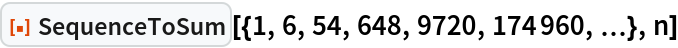 ResourceFunction["SequenceToSum", ResourceVersion->"2.1.0"][{1, 6, 54, 648, 9720, 174960, \[Ellipsis]}, n]
