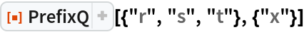 ResourceFunction["PrefixQ"][{"r", "s", "t"}, {"x"}]