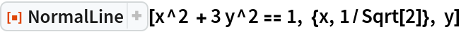 ResourceFunction["NormalLine"][x^2 + 3 y^2 == 1, {x, 1/Sqrt[2]}, y]