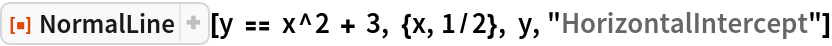 ResourceFunction["NormalLine"][
 y == x^2 + 3, {x, 1/2}, y, "HorizontalIntercept"]