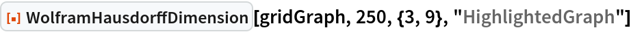 ResourceFunction[
 "WolframHausdorffDimension"][gridGraph, 250, {3, 9}, "HighlightedGraph"]