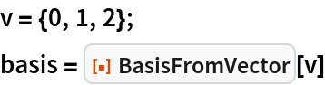 v = {0, 1, 2};
basis = ResourceFunction["BasisFromVector"][v]