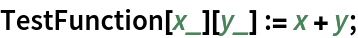 TestFunction[x_][y_] := x + y;