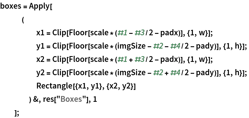 boxes = Apply[
   (
     x1 = Clip[Floor[scale*(#1 - #3/2 - padx)], {1, w}];
     y1 = Clip[Floor[scale*(imgSize - #2 - #4/2 - pady)], {1, h}];
     x2 = Clip[Floor[scale*(#1 + #3/2 - padx)], {1, w}];
     y2 = Clip[Floor[scale*(imgSize - #2 + #4/2 - pady)], {1, h}];
     Rectangle[{x1, y1}, {x2, y2}]
     ) &, res["Boxes"], 1
   ];