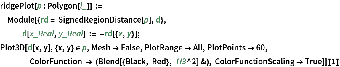 ridgePlot[p : Polygon[l_]] := Module[{rd = SignedRegionDistance[p], d}, d[x_Real, y_Real] := -rd[{x, y}];
   Plot3D[d[x, y], {x, y} \[Element] p, Mesh -> False, PlotRange -> All, PlotPoints -> 60,
    ColorFunction -> (Blend[{Black, Red}, #3^2] &), ColorFunctionScaling -> True]][[1]]