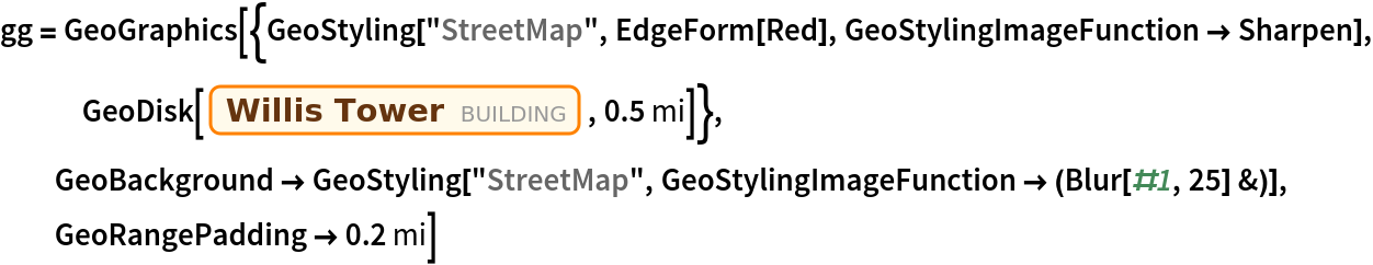 gg = GeoGraphics[{GeoStyling["StreetMap", EdgeForm[Red], GeoStylingImageFunction -> Sharpen], GeoDisk[Entity["Building", "WillisTower::8tzqg"], Quantity[0.5, "Miles"]]}, GeoBackground -> GeoStyling["StreetMap", GeoStylingImageFunction -> (Blur[#1, 25] &)], GeoRangePadding -> Quantity[0.2, "Miles"]]
