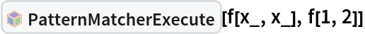 InterpretationBox[FrameBox[TagBox[TooltipBox[PaneBox[GridBox[List[List[GraphicsBox[List[Thickness[0.0025`], List[FaceForm[List[RGBColor[0.9607843137254902`, 0.5058823529411764`, 0.19607843137254902`], Opacity[1.`]]], FilledCurveBox[List[List[List[0, 2, 0], List[0, 1, 0], List[0, 1, 0], List[0, 1, 0], List[0, 1, 0]], List[List[0, 2, 0], List[0, 1, 0], List[0, 1, 0], List[0, 1, 0], List[0, 1, 0]], List[List[0, 2, 0], List[0, 1, 0], List[0, 1, 0], List[0, 1, 0], List[0, 1, 0], List[0, 1, 0]], List[List[0, 2, 0], List[1, 3, 3], List[0, 1, 0], List[1, 3, 3], List[0, 1, 0], List[1, 3, 3], List[0, 1, 0], List[1, 3, 3], List[1, 3, 3], List[0, 1, 0], List[1, 3, 3], List[0, 1, 0], List[1, 3, 3]]], List[List[List[205.`, 22.863691329956055`], List[205.`, 212.31669425964355`], List[246.01799774169922`, 235.99870109558105`], List[369.0710144042969`, 307.0436840057373`], List[369.0710144042969`, 117.59068870544434`], List[205.`, 22.863691329956055`]], List[List[30.928985595703125`, 307.0436840057373`], List[153.98200225830078`, 235.99870109558105`], List[195.`, 212.31669425964355`], List[195.`, 22.863691329956055`], List[30.928985595703125`, 117.59068870544434`], List[30.928985595703125`, 307.0436840057373`]], List[List[200.`, 410.42970085144043`], List[364.0710144042969`, 315.7036876678467`], List[241.01799774169922`, 244.65868949890137`], List[200.`, 220.97669792175293`], List[158.98200225830078`, 244.65868949890137`], List[35.928985595703125`, 315.7036876678467`], List[200.`, 410.42970085144043`]], List[List[376.5710144042969`, 320.03370475769043`], List[202.5`, 420.53370475769043`], List[200.95300006866455`, 421.42667961120605`], List[199.04699993133545`, 421.42667961120605`], List[197.5`, 420.53370475769043`], List[23.428985595703125`, 320.03370475769043`], List[21.882003784179688`, 319.1406993865967`], List[20.928985595703125`, 317.4896984100342`], List[20.928985595703125`, 315.7036876678467`], List[20.928985595703125`, 114.70369529724121`], List[20.928985595703125`, 112.91769218444824`], List[21.882003784179688`, 111.26669120788574`], List[23.428985595703125`, 110.37369346618652`], List[197.5`, 9.87369155883789`], List[198.27300024032593`, 9.426692008972168`], List[199.13700008392334`, 9.203690528869629`], List[200.`, 9.203690528869629`], List[200.86299991607666`, 9.203690528869629`], List[201.72699999809265`, 9.426692008972168`], List[202.5`, 9.87369155883789`], List[376.5710144042969`, 110.37369346618652`], List[378.1179962158203`, 111.26669120788574`], List[379.0710144042969`, 112.91769218444824`], List[379.0710144042969`, 114.70369529724121`], List[379.0710144042969`, 315.7036876678467`], List[379.0710144042969`, 317.4896984100342`], List[378.1179962158203`, 319.1406993865967`], List[376.5710144042969`, 320.03370475769043`]]]]], List[FaceForm[List[RGBColor[0.5529411764705883`, 0.6745098039215687`, 0.8117647058823529`], Opacity[1.`]]], FilledCurveBox[List[List[List[0, 2, 0], List[0, 1, 0], List[0, 1, 0], List[0, 1, 0]]], List[List[List[44.92900085449219`, 282.59088134765625`], List[181.00001525878906`, 204.0298843383789`], List[181.00001525878906`, 46.90887451171875`], List[44.92900085449219`, 125.46986389160156`], List[44.92900085449219`, 282.59088134765625`]]]]], List[FaceForm[List[RGBColor[0.6627450980392157`, 0.803921568627451`, 0.5686274509803921`], Opacity[1.`]]], FilledCurveBox[List[List[List[0, 2, 0], List[0, 1, 0], List[0, 1, 0], List[0, 1, 0]]], List[List[List[355.0710144042969`, 282.59088134765625`], List[355.0710144042969`, 125.46986389160156`], List[219.`, 46.90887451171875`], List[219.`, 204.0298843383789`], List[355.0710144042969`, 282.59088134765625`]]]]], List[FaceForm[List[RGBColor[0.6901960784313725`, 0.5882352941176471`, 0.8117647058823529`], Opacity[1.`]]], FilledCurveBox[List[List[List[0, 2, 0], List[0, 1, 0], List[0, 1, 0], List[0, 1, 0]]], List[List[List[200.`, 394.0606994628906`], List[336.0710144042969`, 315.4997024536133`], List[200.`, 236.93968200683594`], List[63.928985595703125`, 315.4997024536133`], List[200.`, 394.0606994628906`]]]]]], List[Rule[BaselinePosition, Scaled[0.15`]], Rule[ImageSize, 10], Rule[ImageSize, 15]]], StyleBox[RowBox[List["PatternMatcherExecute", " "]], Rule[ShowAutoStyles, False], Rule[ShowStringCharacters, False], Rule[FontSize, Times[0.9`, Inherited]], Rule[FontColor, GrayLevel[0.1`]]]]], Rule[GridBoxSpacings, List[Rule["Columns", List[List[0.25`]]]]]], Rule[Alignment, List[Left, Baseline]], Rule[BaselinePosition, Baseline], Rule[FrameMargins, List[List[3, 0], List[0, 0]]], Rule[BaseStyle, List[Rule[LineSpacing, List[0, 0]], Rule[LineBreakWithin, False]]]], RowBox[List["PacletSymbol", "[", RowBox[List["\"DanielS/PatternMatcher\"", ",", "\"DanielS`PatternMatcher`PatternMatcherExecute\""]], "]"]], Rule[TooltipStyle, List[Rule[ShowAutoStyles, True], Rule[ShowStringCharacters, True]]]], Function[Annotation[Slot[1], Style[Defer[PacletSymbol["DanielS/PatternMatcher", "DanielS`PatternMatcher`PatternMatcherExecute"]], Rule[ShowStringCharacters, True]], "Tooltip"]]], Rule[Background, RGBColor[0.968`, 0.976`, 0.984`]], Rule[BaselinePosition, Baseline], Rule[DefaultBaseStyle, List[]], Rule[FrameMargins, List[List[0, 0], List[1, 1]]], Rule[FrameStyle, RGBColor[0.831`, 0.847`, 0.85`]], Rule[RoundingRadius, 4]], PacletSymbol["DanielS/PatternMatcher", "DanielS`PatternMatcher`PatternMatcherExecute"], Rule[Selectable, False], Rule[SelectWithContents, True], Rule[BoxID, "PacletSymbolBox"]][f[x_, x_], f[1, 2]]